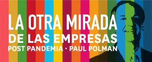 Paul Polman, ÔÇ£La Otra Mirada de las empresas Post PandemiaÔÇØ